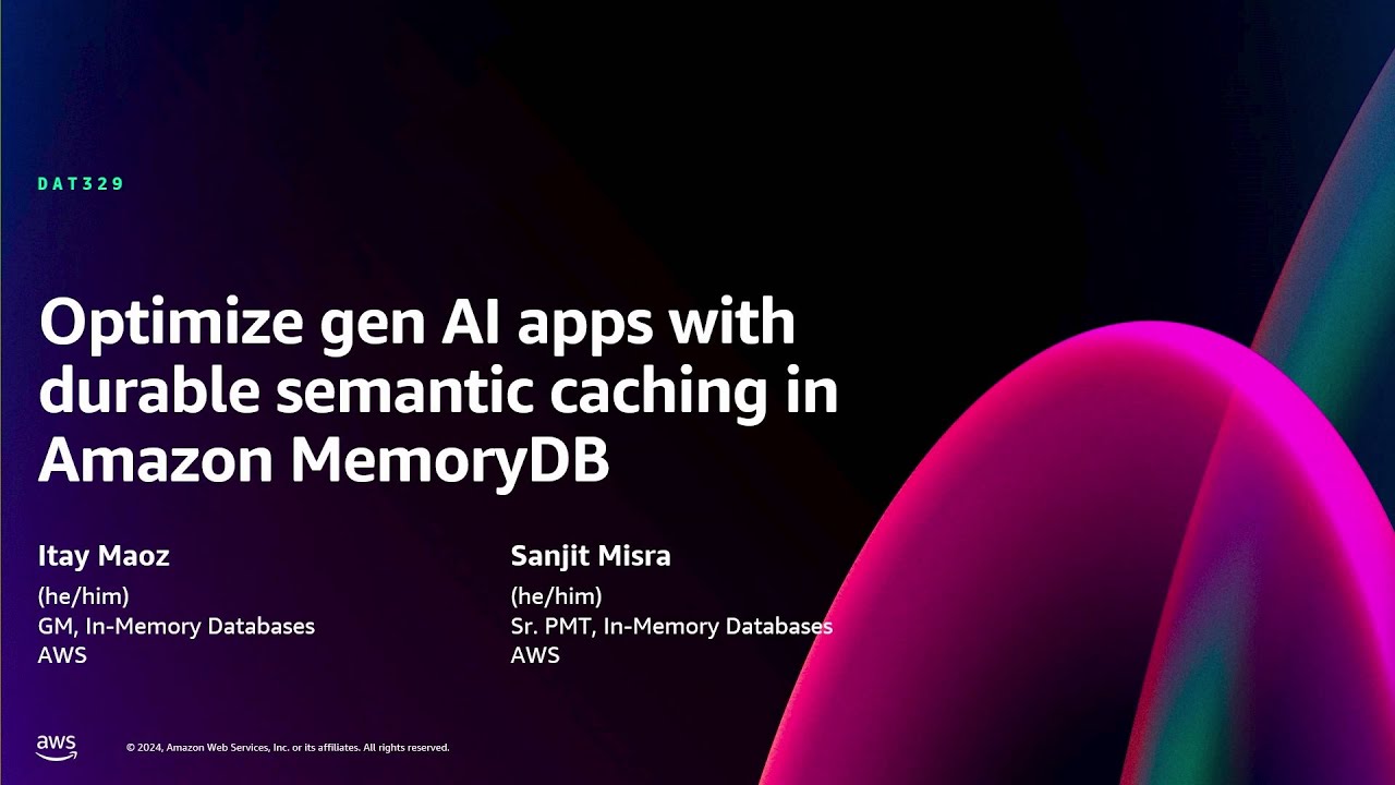 AWS re:Invent 2024 - Optimize gen AI apps with durable semantic caching in Amazon MemoryDB (DAT329)