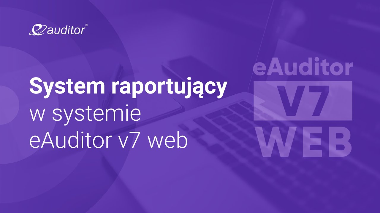 System raportujący w systemie eAuditor v7 WEB