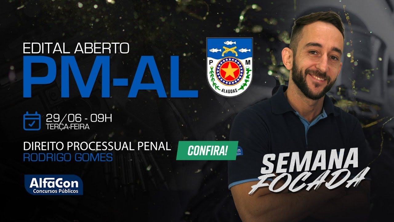 Aula de Direito Processual Penal - Semana Focada PM AL - Edital Aberto - AlfaCon AO VIVO