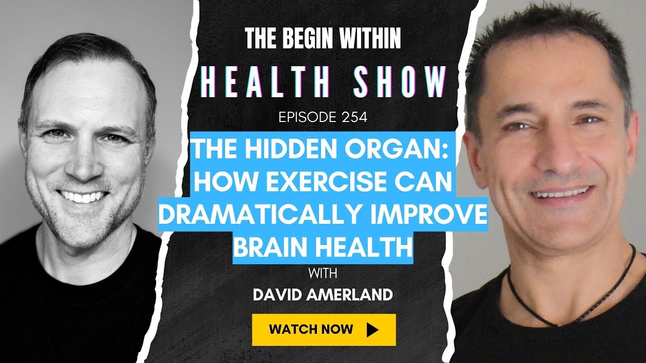 254. The Hidden Organ: How Exercise Can Dramatically Improve Brain Health