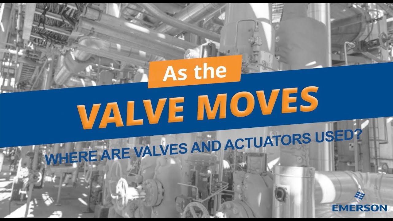 As the Valve Moves, episode 2: Where are valves and actuators used?