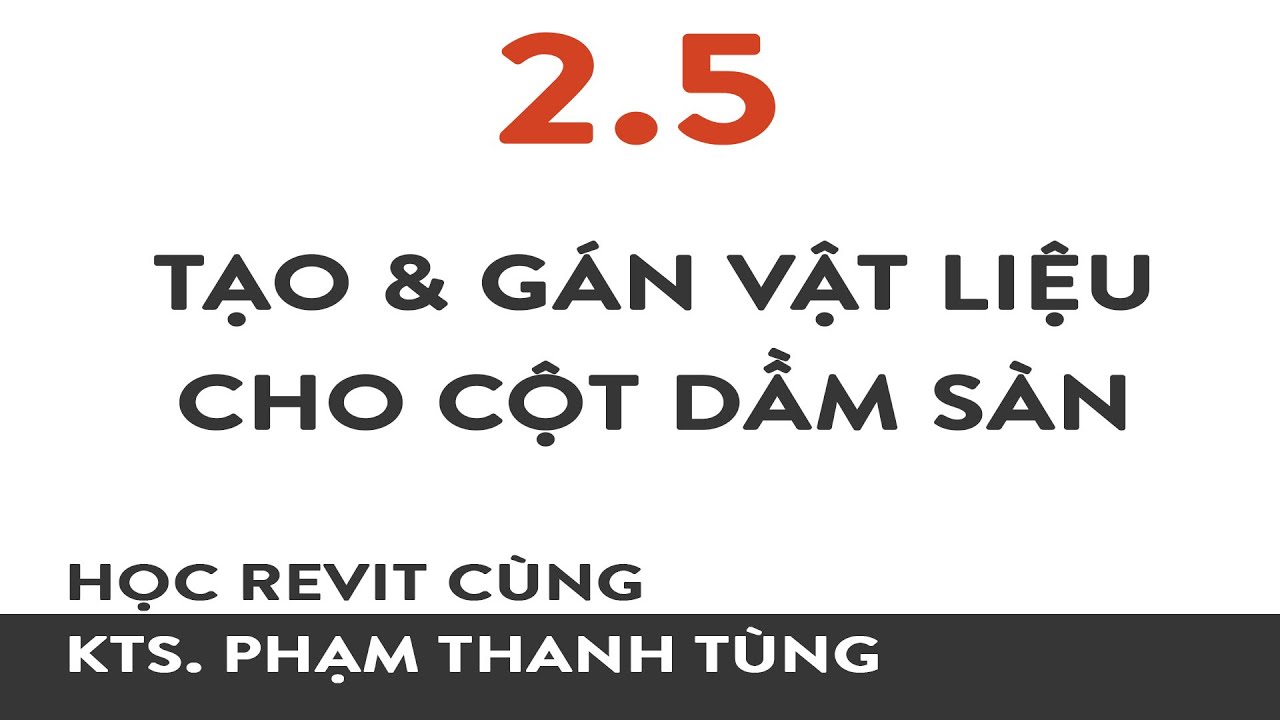 Học Revit Bài 2.5: Tạo nhanh vật liệu & Gán cho Cột Dầm Sàn