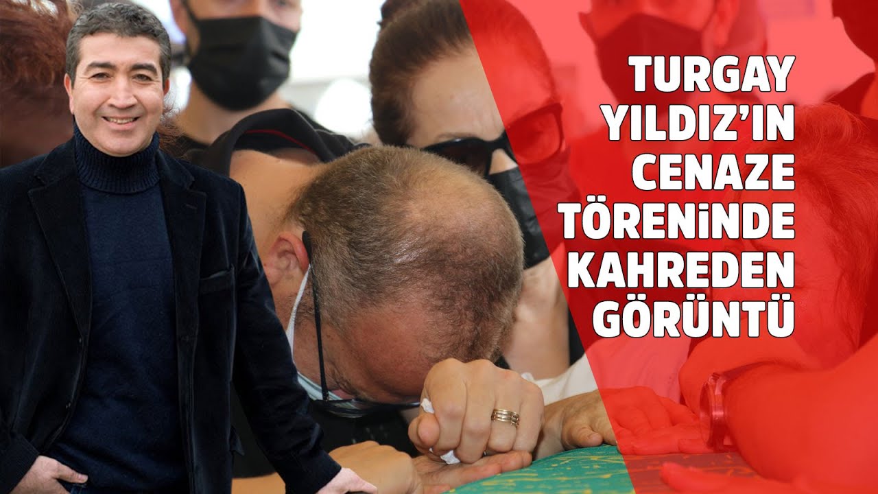 Turgay Yıldız son yolculuğuna uğurlandı, cenazede gözyaşları sel oldu