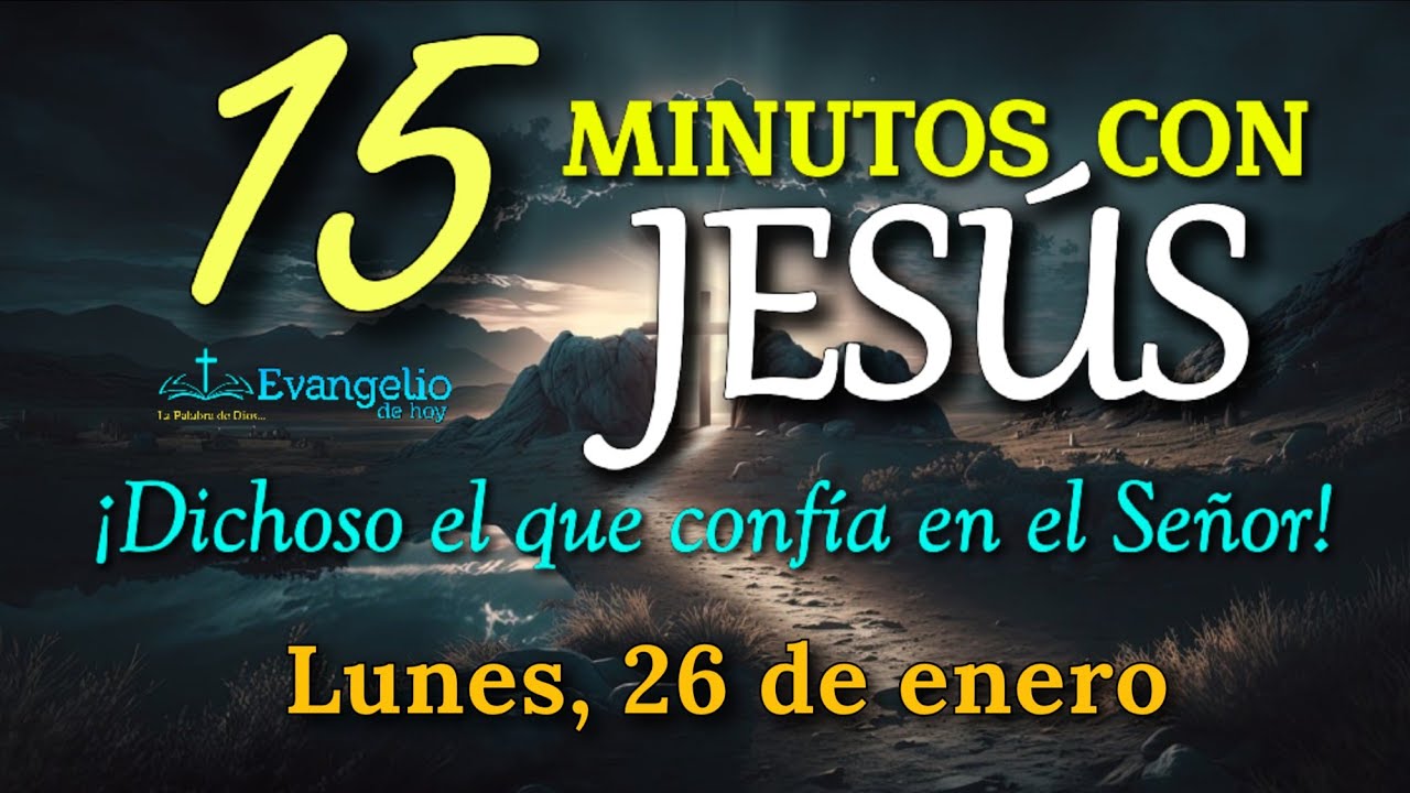 ORACIÓN DE LA MAÑANA: 15 min con JESÚS | ¡Dichoso el que confía en el Señor! | Lunes 26 Ene 2026.