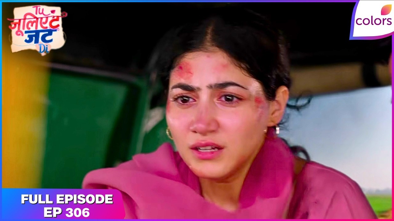 Tuu Juliet Jatt Di  | Full Episode - 306 | Vaaris' Sacrifice for Jerry | Colors TV