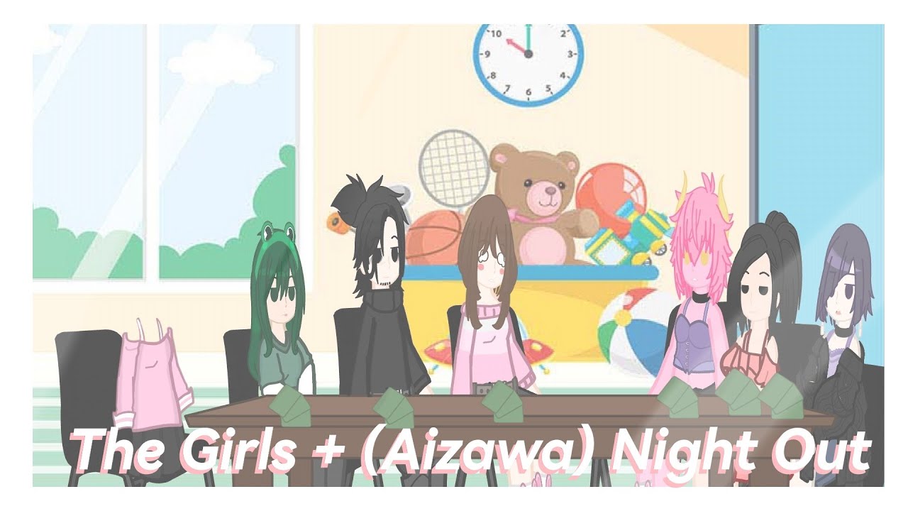 The Girls Night Out Skit/Mha/Gachaclub