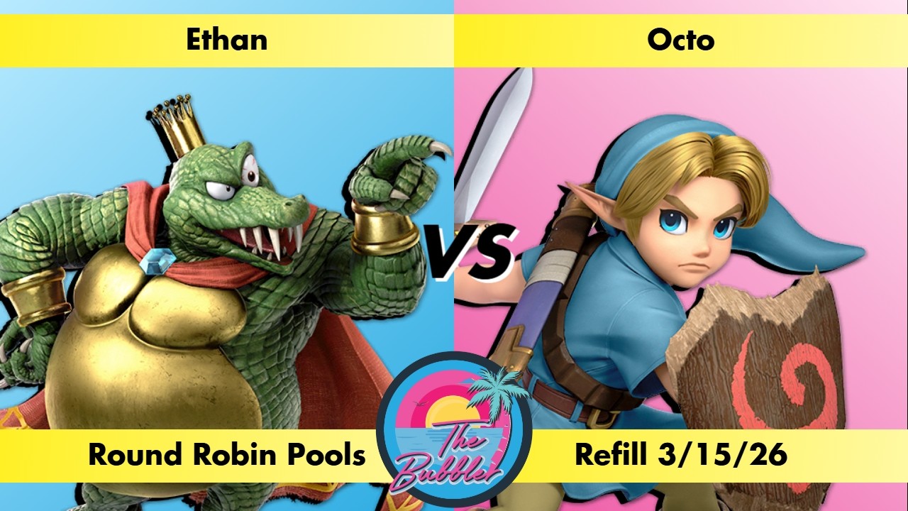 Ethan (King K. Rool) vs Octo (Young Link) - Round Robin Pools Bubbler Refill 3/15/26