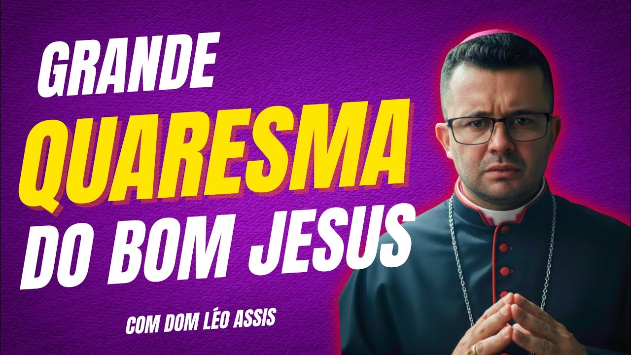 Grande Quaresma com Dom Léo Assis
