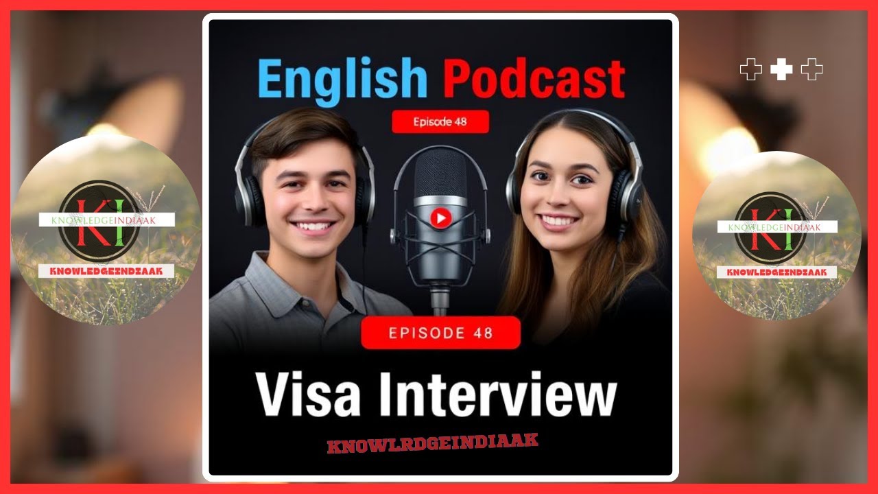 🎙 English Podcast - Episode 48 | Visa Interview Tips & Tricks 🌍✈️ #visa @knowledgeindiaAK