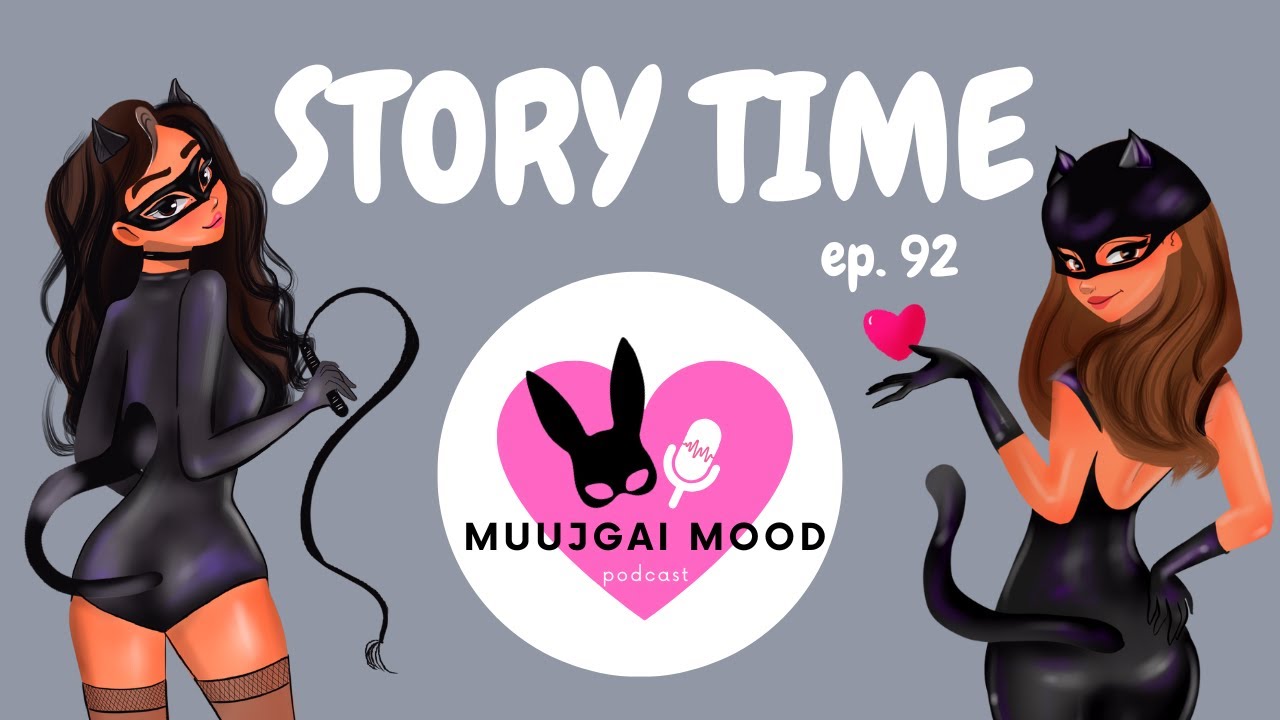 Muujgai Mood Podcast - Ep 92 STORY TIME