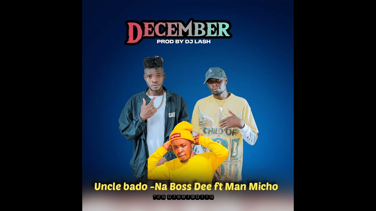 Uncle bado_na boss dee ft Man Micho -december national anthem 