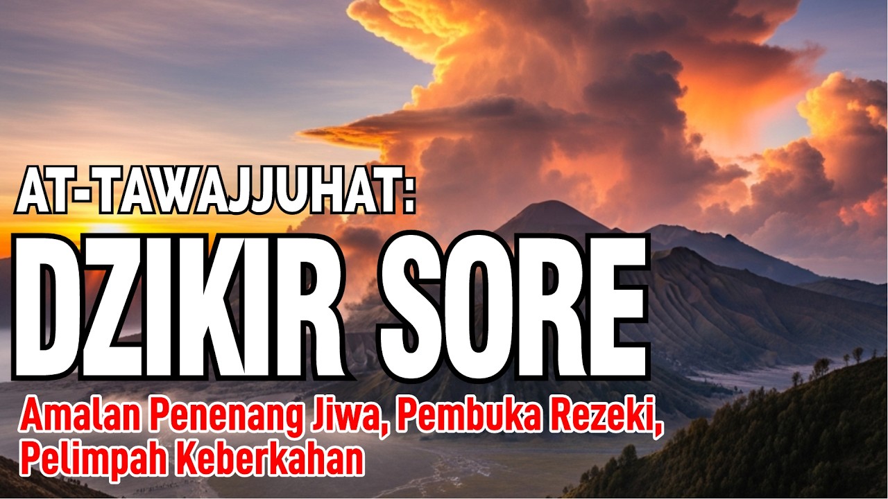 ZIKIR SORE | AT-TAWAJJUHAT : Amalan Penenang Jiwa, Pembuka Rezeki dan Keberkahan Hidup #dzikirsore