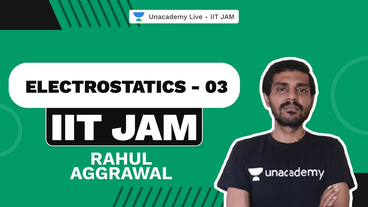 IIT JAM | Electrostatics - 03 | Rahul Aggrawal | Unacademy Live