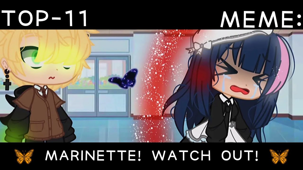 🦋 TOP-11 MEME: MARINETTE! WATCH OUT! [MLB] [] GACHA LIFE / CLUB [] PREMIERE 2021 [] BY FARIK 🦋