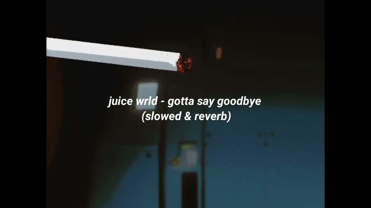 999 | juice wrld - gotta say goodbye ~ (slowed & reverb) 🖤