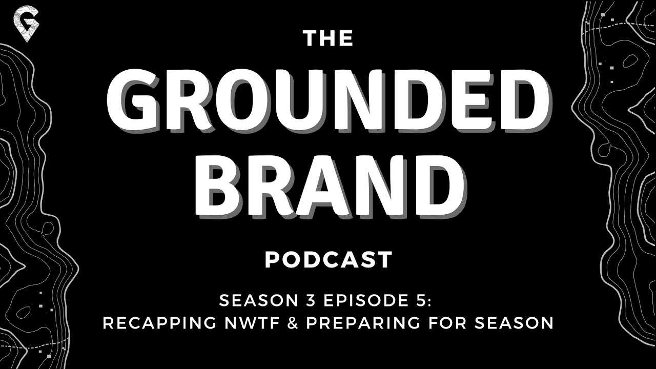 The Grounded Brand Podcast - Our NWTF Recap & How We Are Preparing for Season