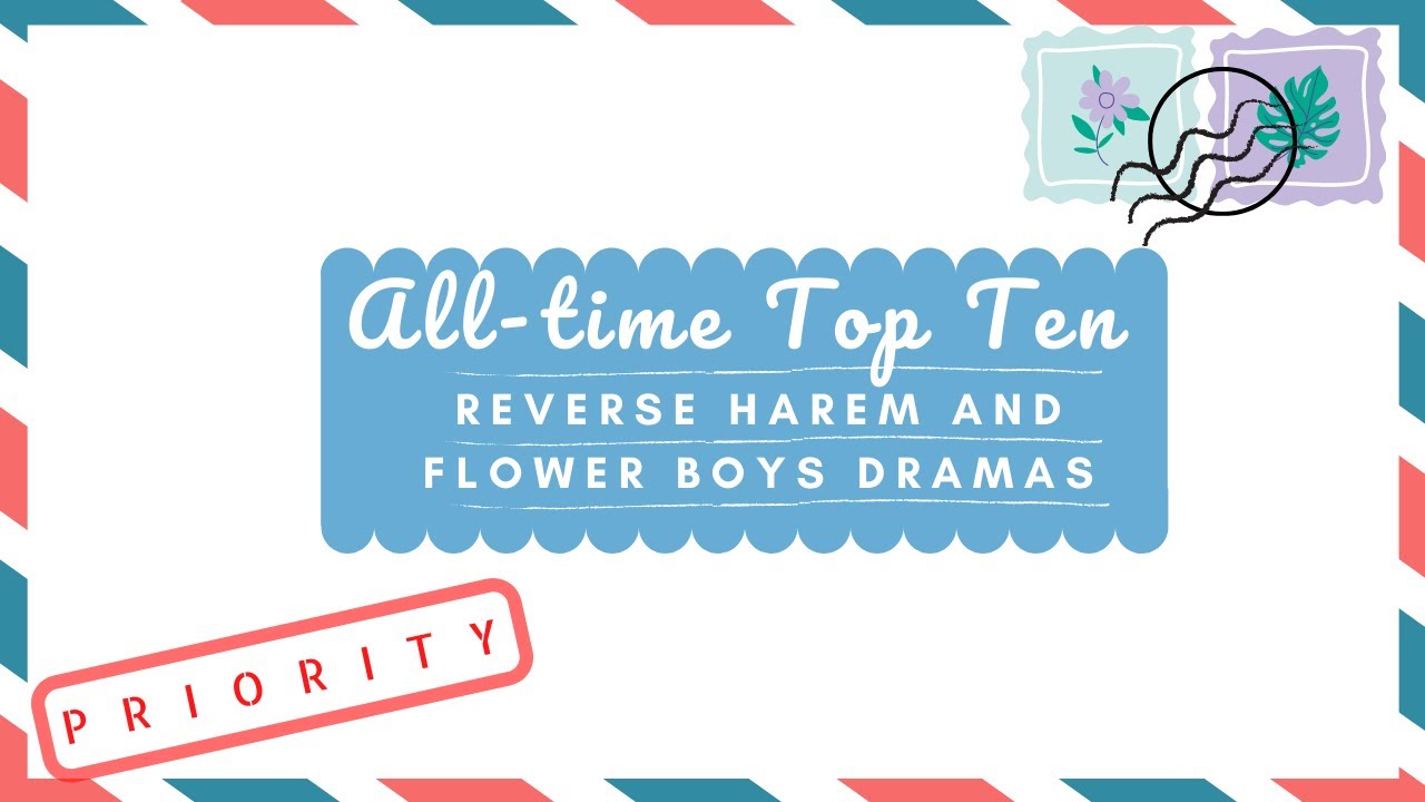 All-Time Top 10 Reverse Harem Dramas & Flower Boys Dramas 📮💌