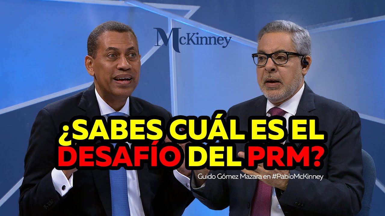 ¿Sabes cuál es el desafío del PRM? | Guido Gómez Mazara en #PabloMcKinney