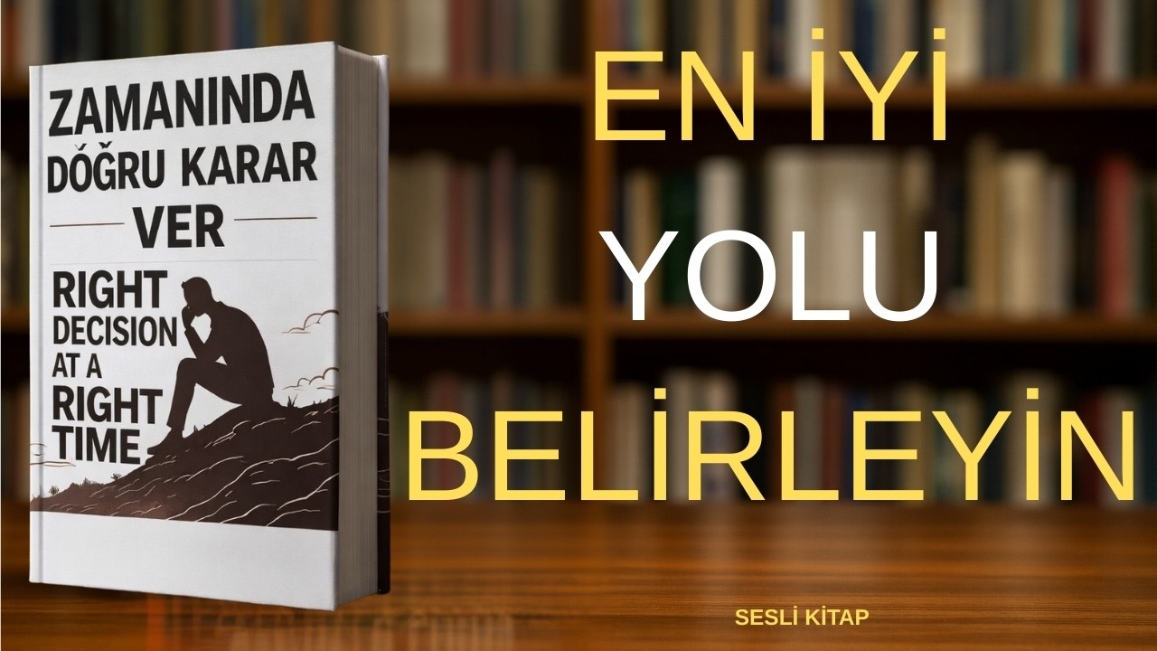 Her Zaman Doğru Kararı Vermenin Yolu-Sesli Kitap