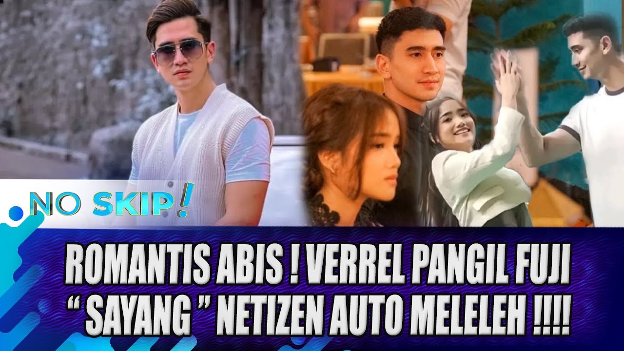 MULAI PANGGIL SAYANG, SINYAL VERREL BRAMASTA - FUJI AN JADIAN ?? - NO SKIP