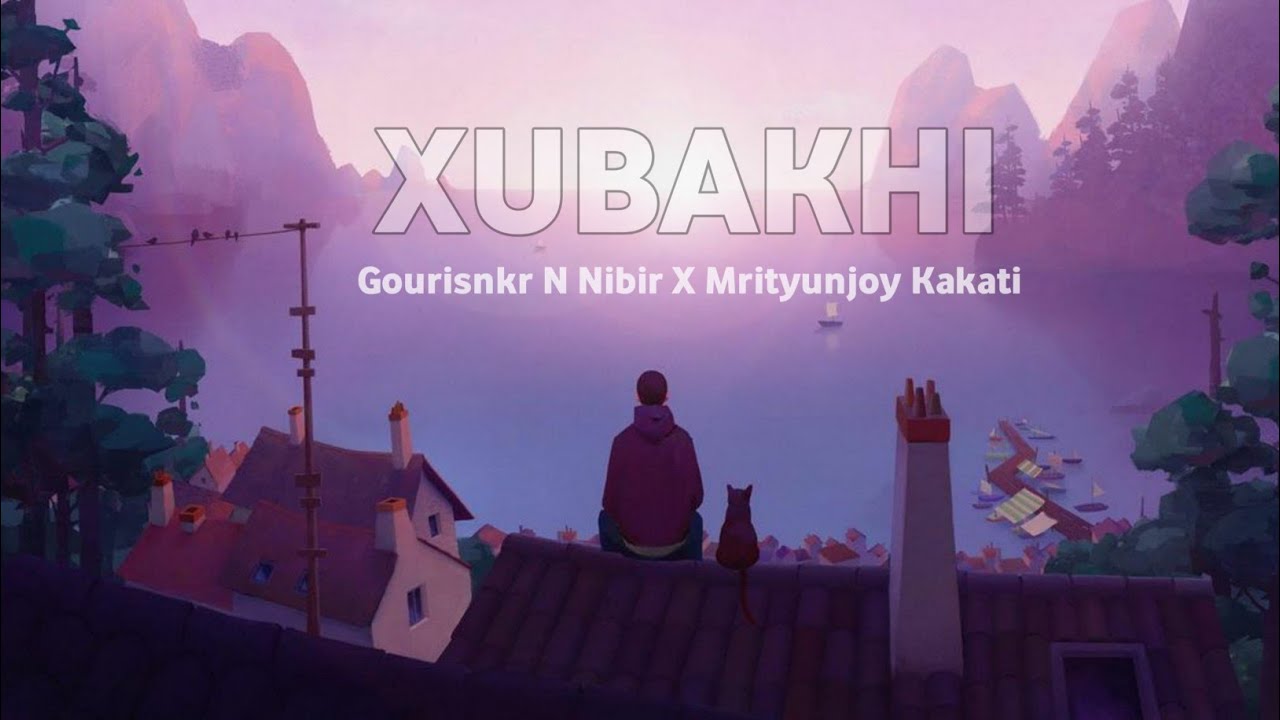 Xubakhi - Gourisnkr & Nibir X Ft. Mrityunjoy Kakati