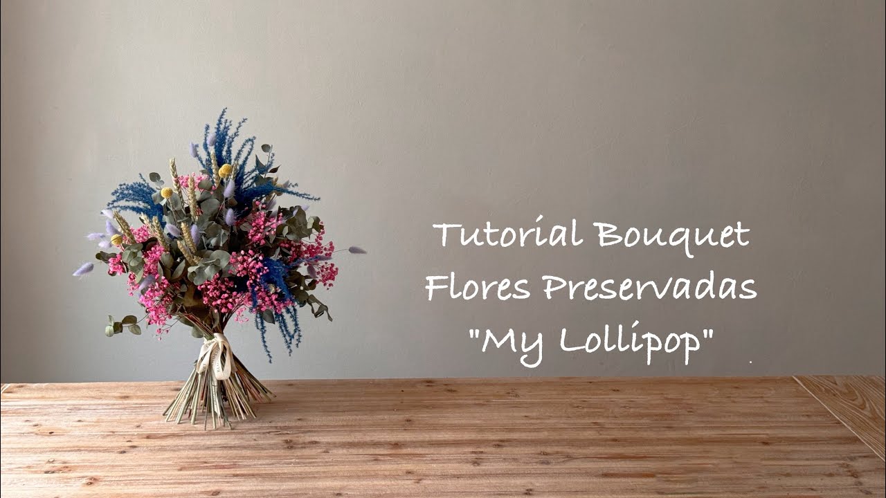 Tutorial Bouquet de flores preservadas “MY LOLLIPOP’