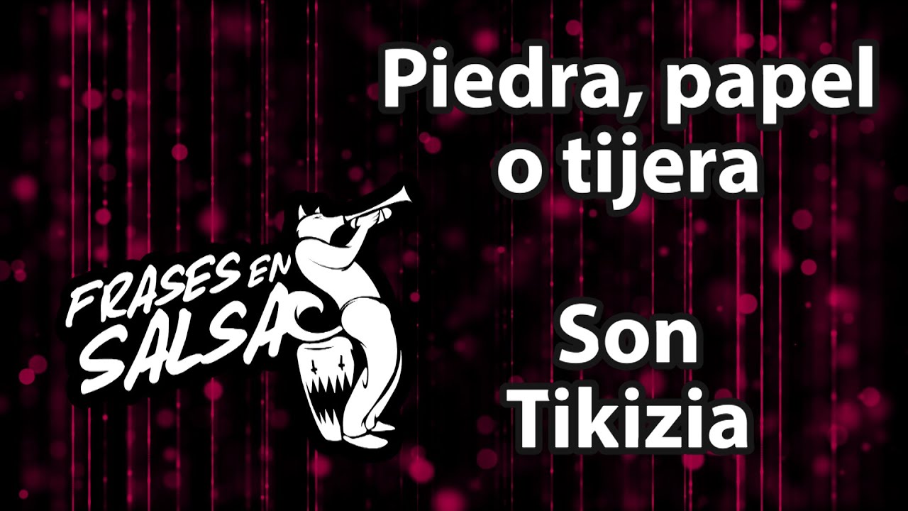 Piedra papel o tijera Letra - Son Tikiza (Frases en Salsa)