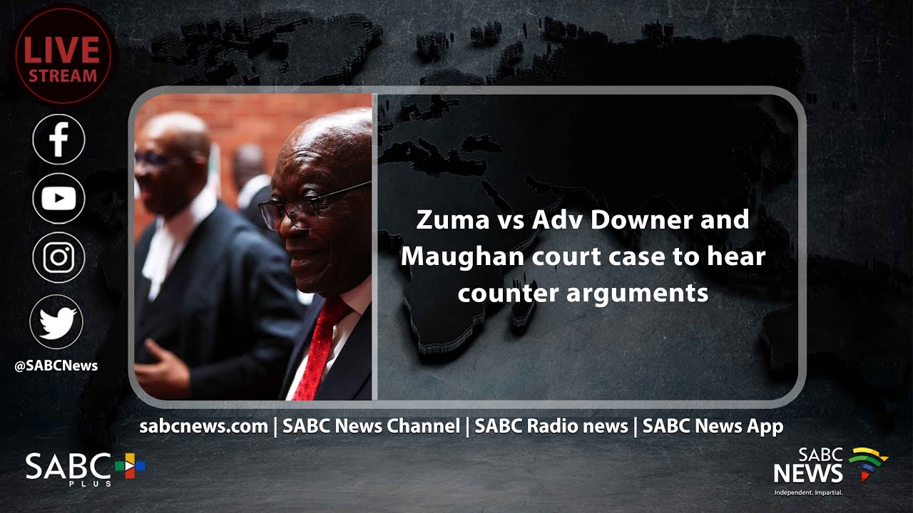 Zuma vs Adv Downer and Maughan court case to hear counter arguments