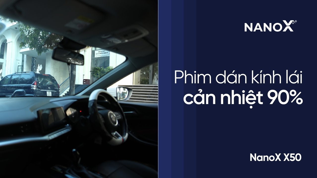Dán phim cách nhiệt kính lái chống nắng nóng, giảm chói và trong suốt giữ trọn tầm nhìn | NanoX X50