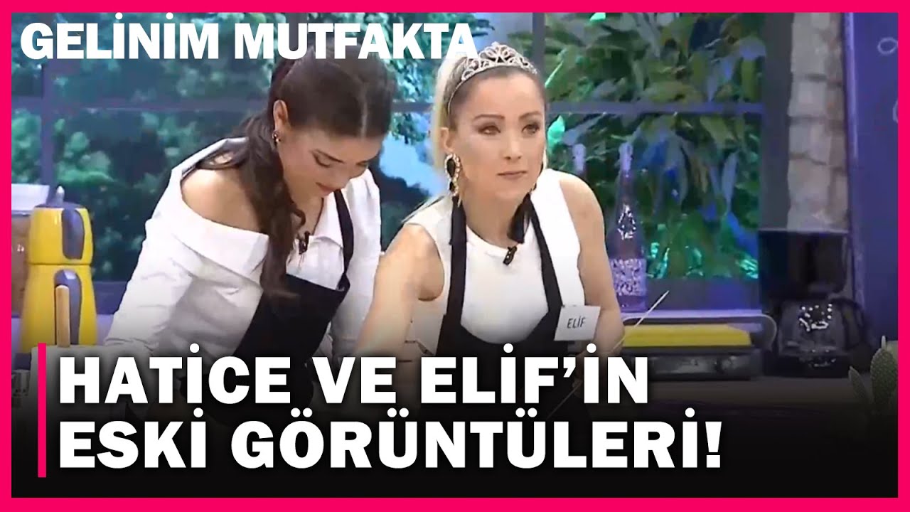 Dünden Bugüne Elif Ve Hatice'nin Dostluk İlişkisi! - Gelinim Mutfakta 522. Bölüm
