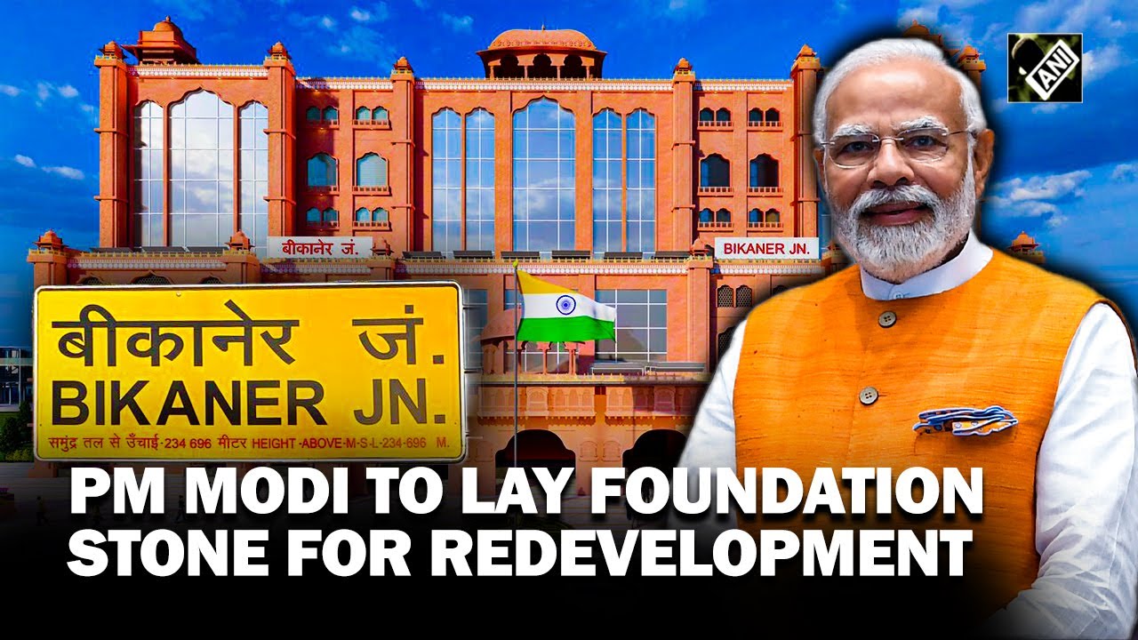 PM Modi to lay foundation stone for redevelopment of Bikaner Railway Station