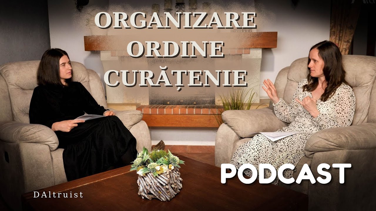 Organizare , Ordine și Curățenie  - Podcast - DAltruist