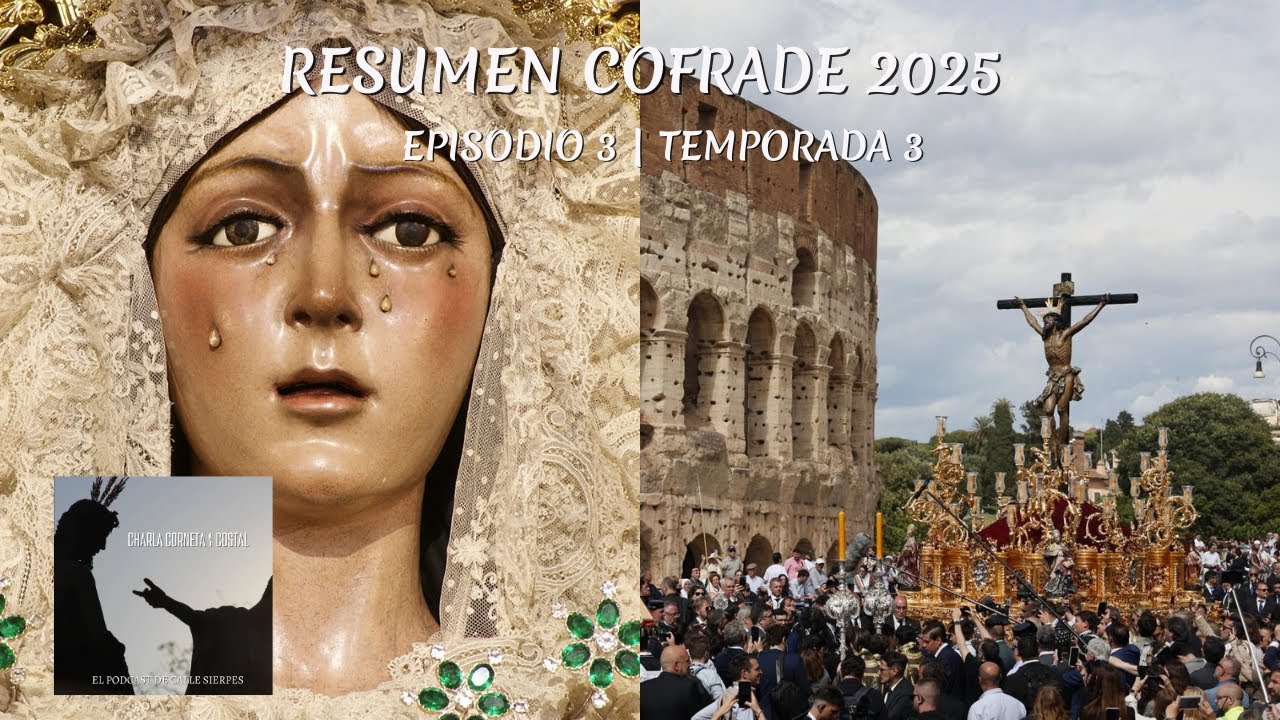 || TEMPORADA 3|| CHARLA CORNETA Y COSTAL Episodio 3: RESUMEN COFRADE 2025