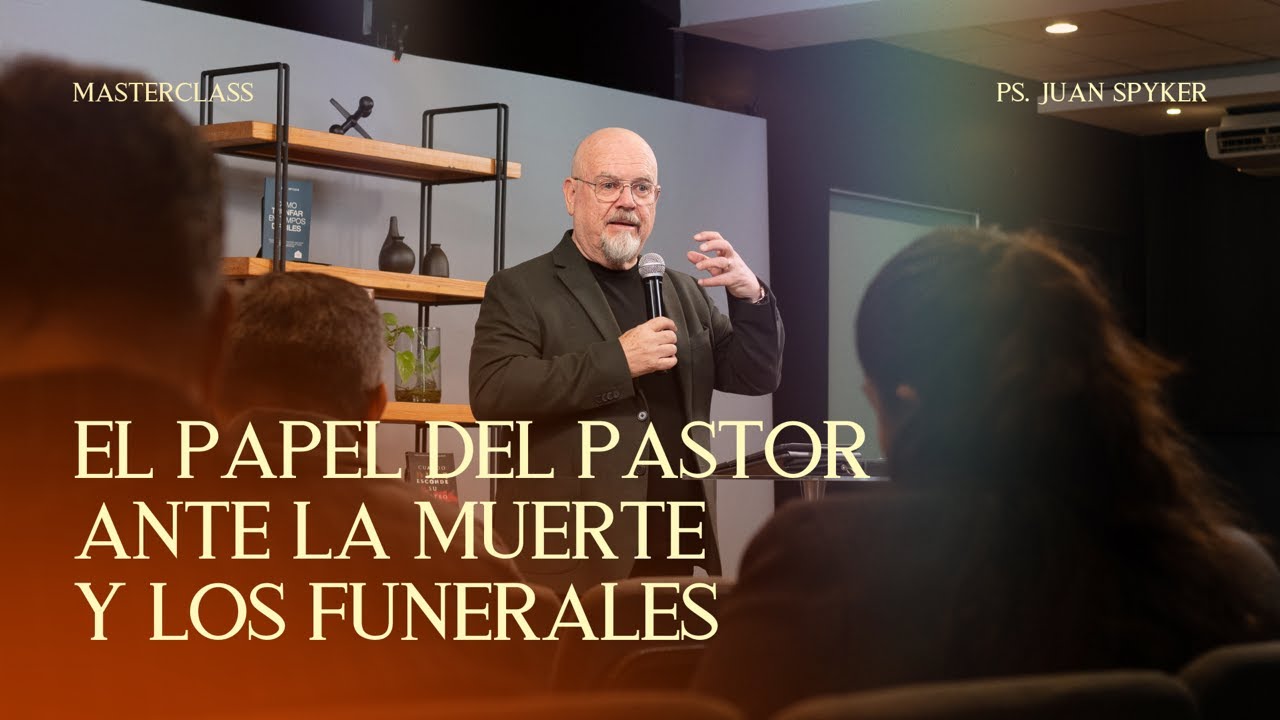 Masterclass | El Papel del Pastor Ante la Muerte y los Funerales | John Spyker