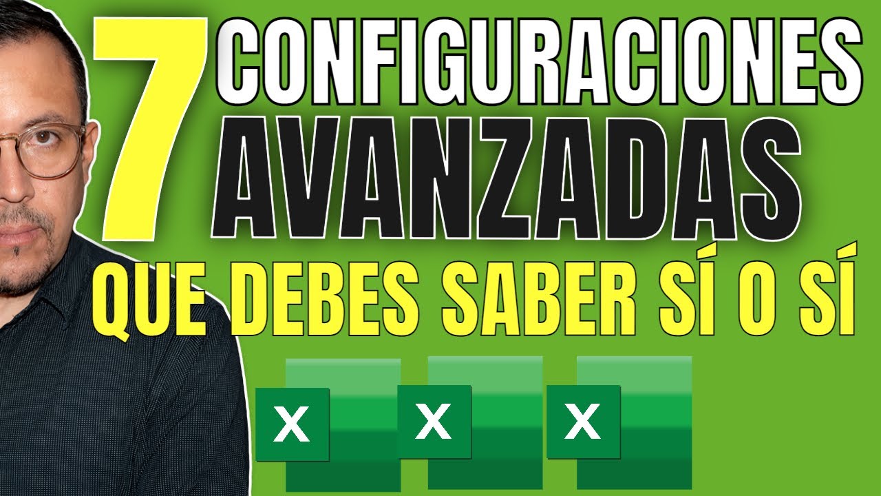 7 configuraciones avanzadas de Excel que debes saber SÍ o SÍ para ser más productivo.