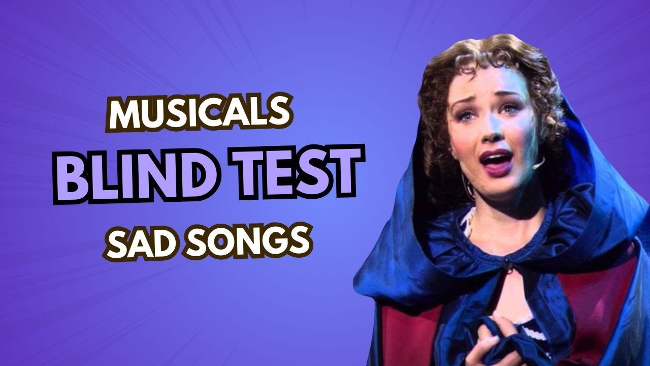 BLIND TEST - Broadway & Musical Movies - Sad Songs