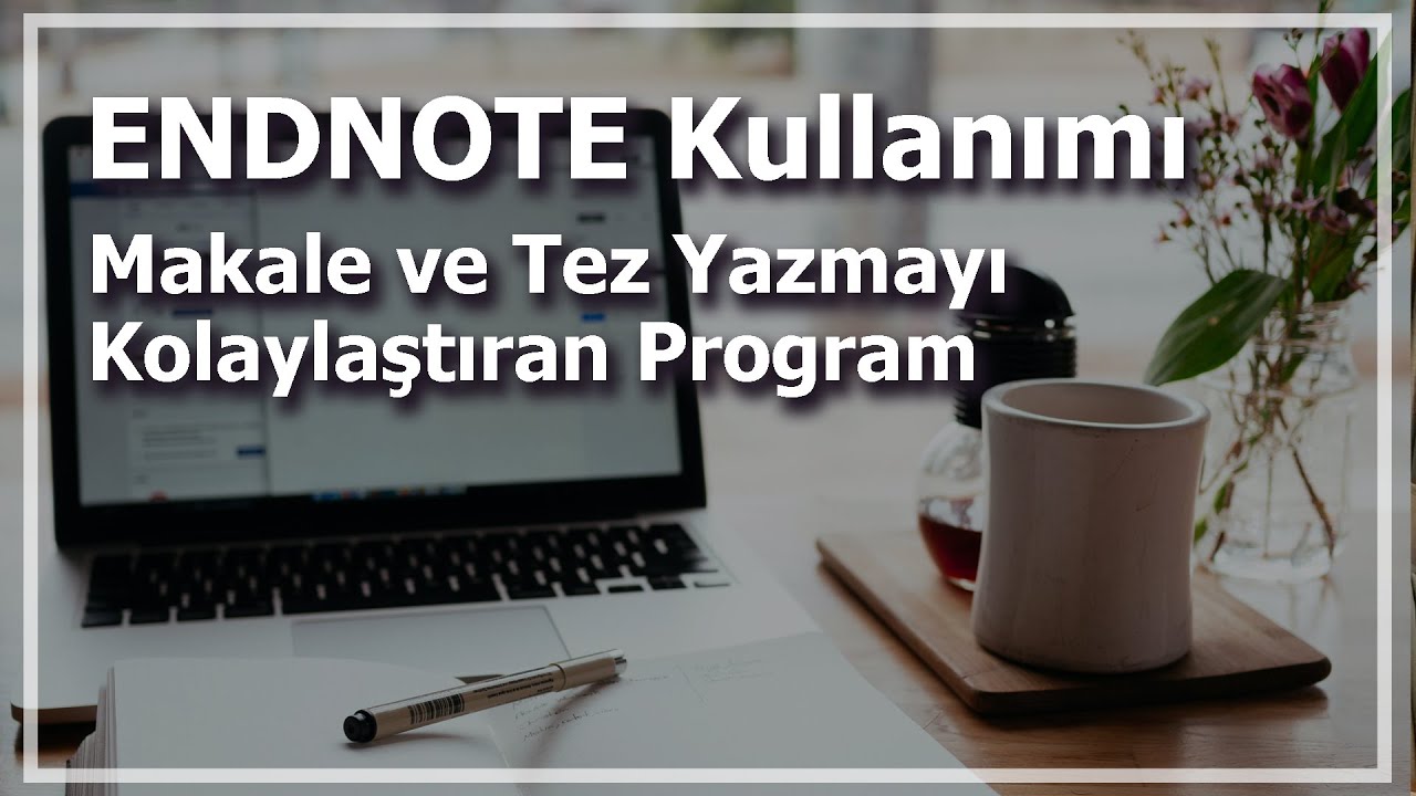 Makale ve Tez Yazmayı Kolaylaştıran Program: Endnote Kullanımı