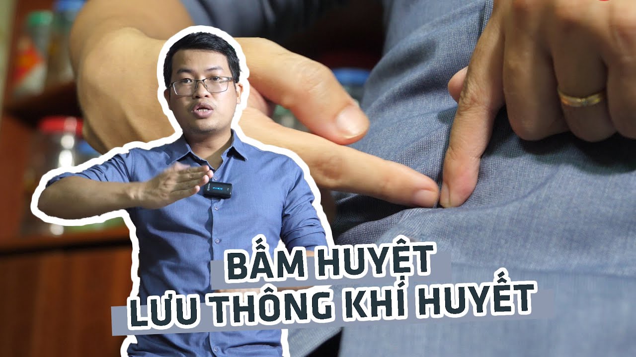 Hướng dẫn bấm huyệt giúp lưu thông khí huyết, bảo vệ và nâng cao sức khỏe