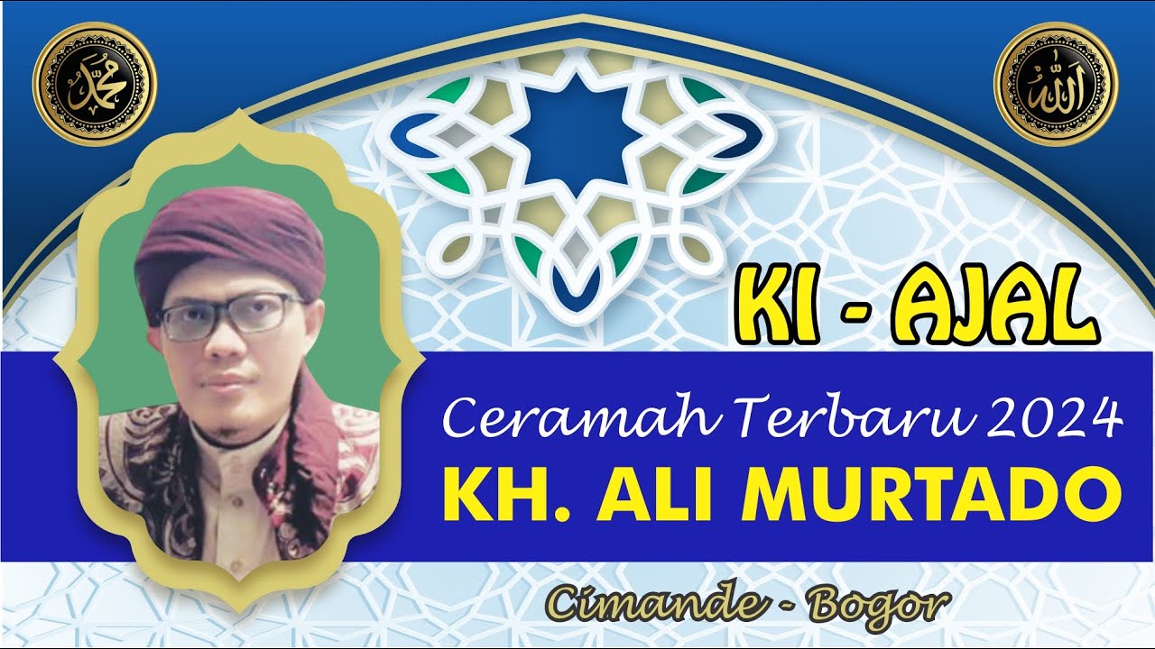 CERAMAH KH. ALI MURTADO (KI AJAL) TERBARU 2024