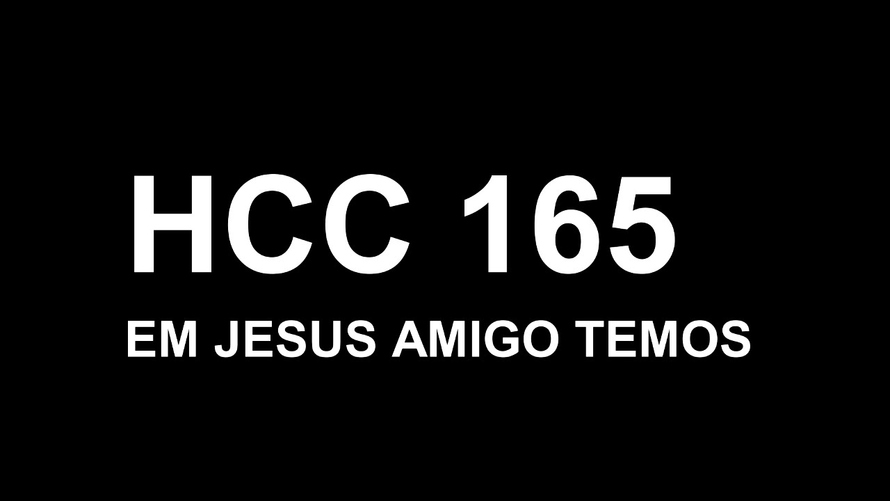 165 HCC - Em Jesus amigo temos