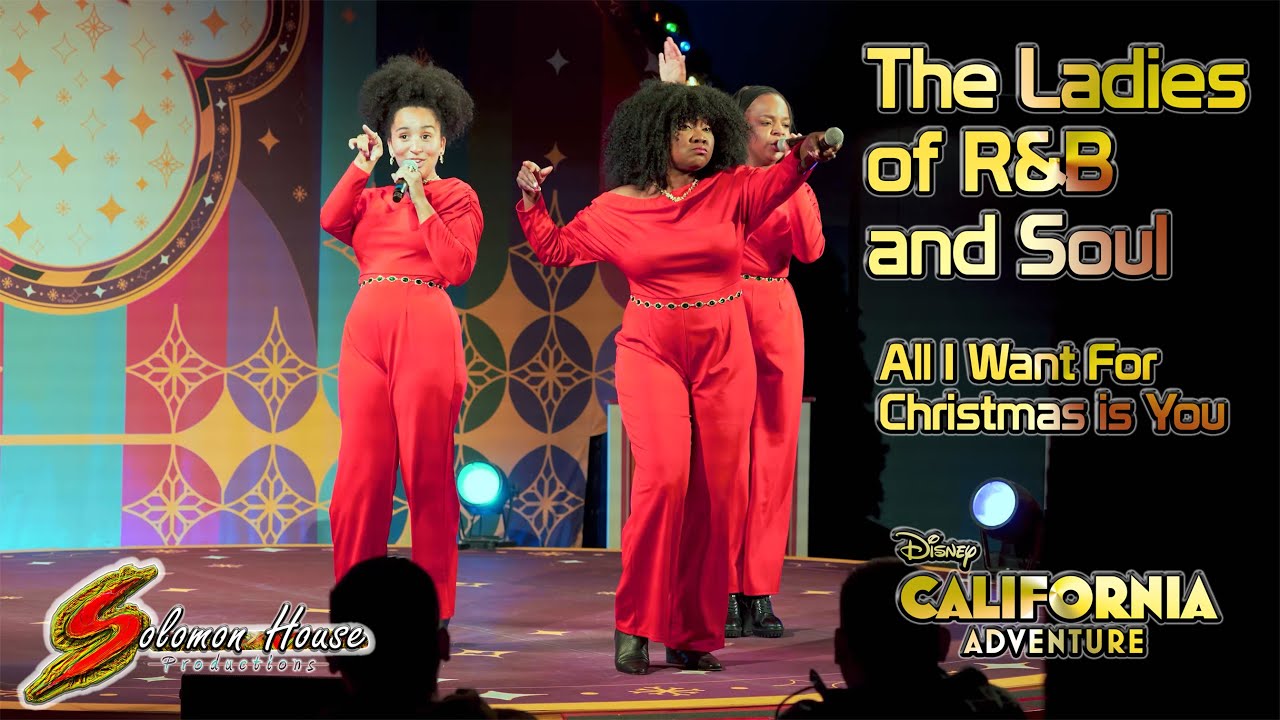 The Ladies of R&B and Soul sings All I Want for Christmas is You in Disney California Adventure