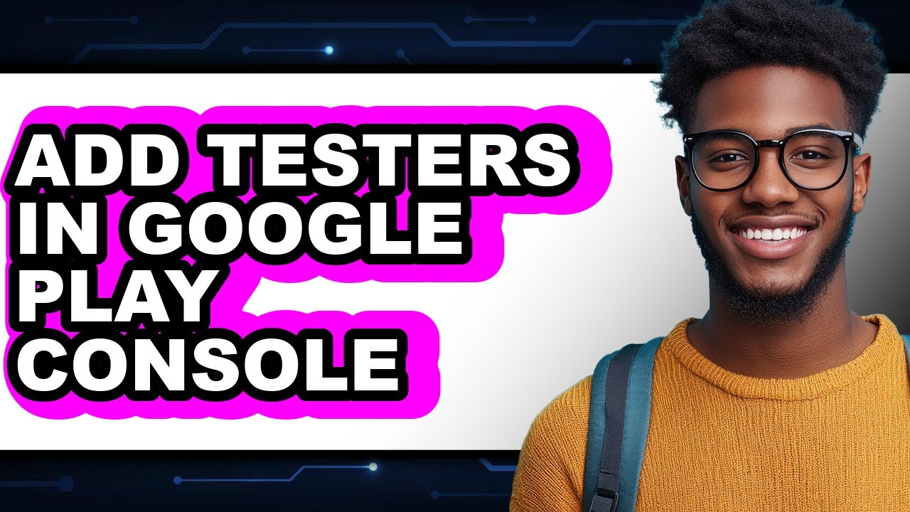 How to Add Testers in Google Play Console (updated)