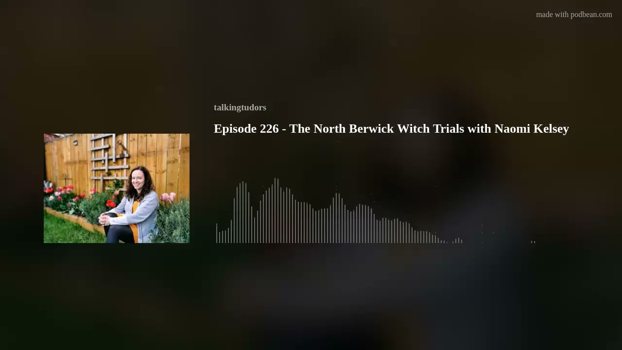 Episode 226 - The North Berwick Witch Trials with Naomi Kelsey