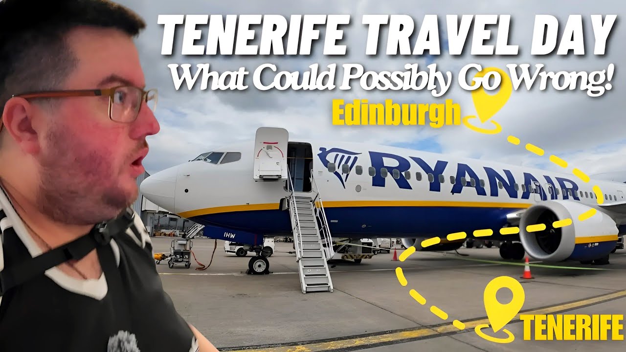 TENERIFE Travel Day: Edinburgh To Tenerife | Flying Ryanair What Could Possibly Go WRONG!