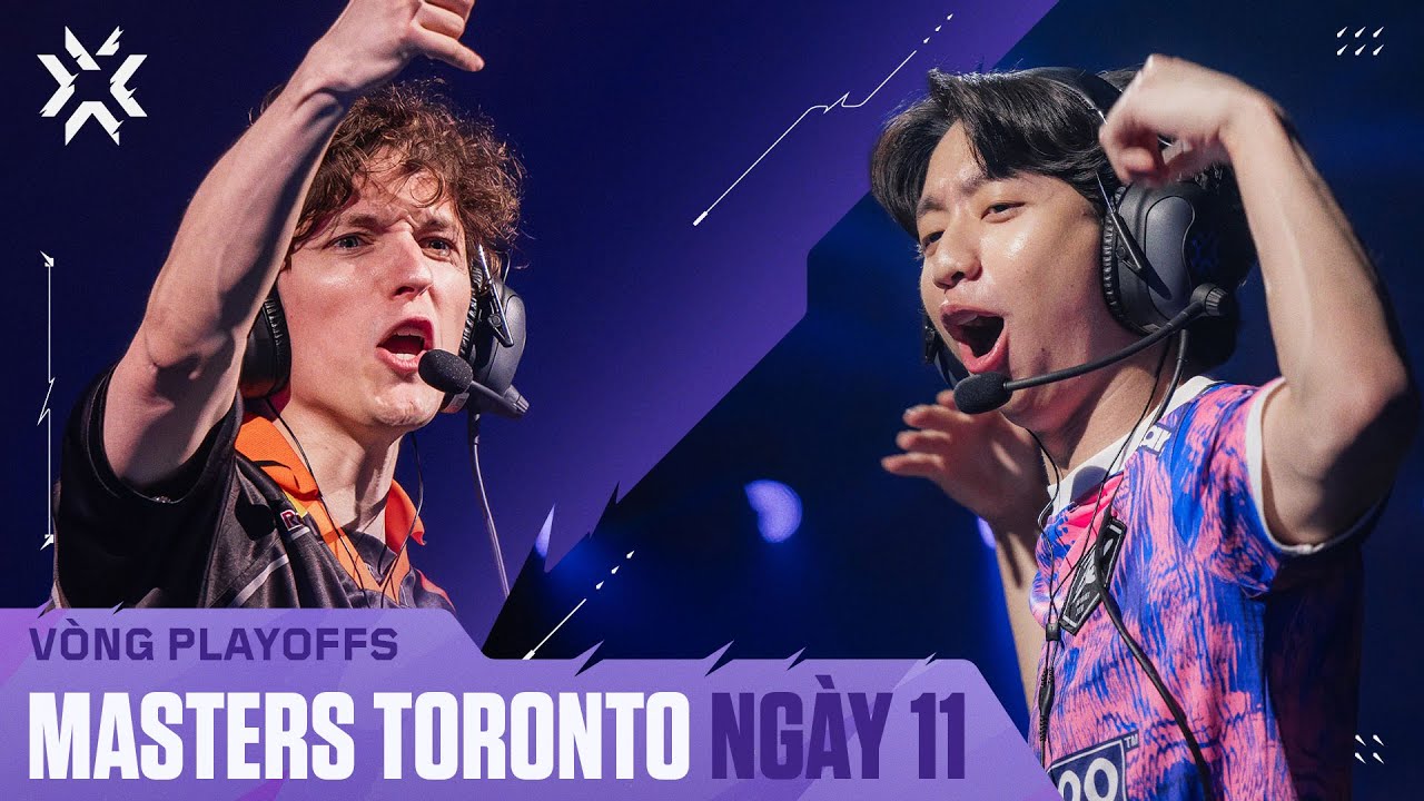 VALORANT Masters Toronto — Vòng Playoffs — Ngày 11