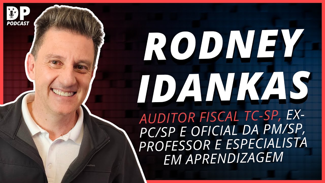 RODNEY IDANKAS (Auditor Fiscal, EX-PC/SP e Oficial PM/SP, Professor) - DP Podcast #57