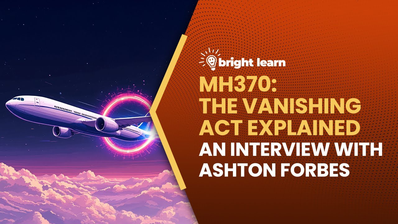 BrightLearn -  MH370: The Vanishing Act Explained, an interview with Ashton Forbes