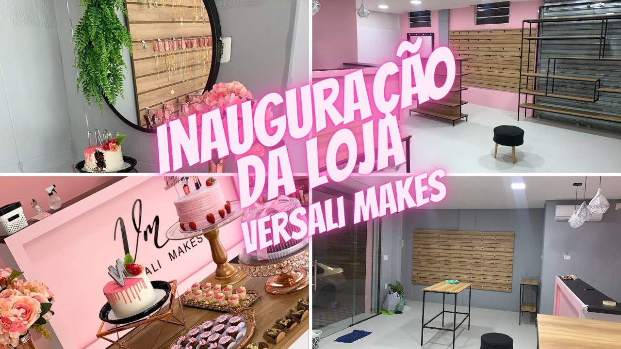 INAUGURAÇÃO DA LOJA FÍSICA DE MAQUIAGEM (VERSALI MAKES)