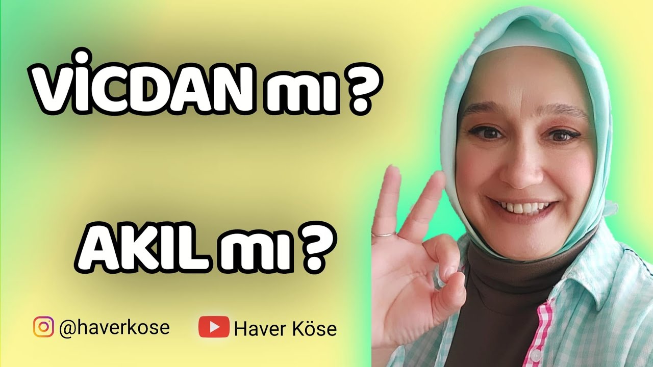 VİCDAN mı AKIL mı?- VİCDAN İLE AKIL ARASINDA KALMAK