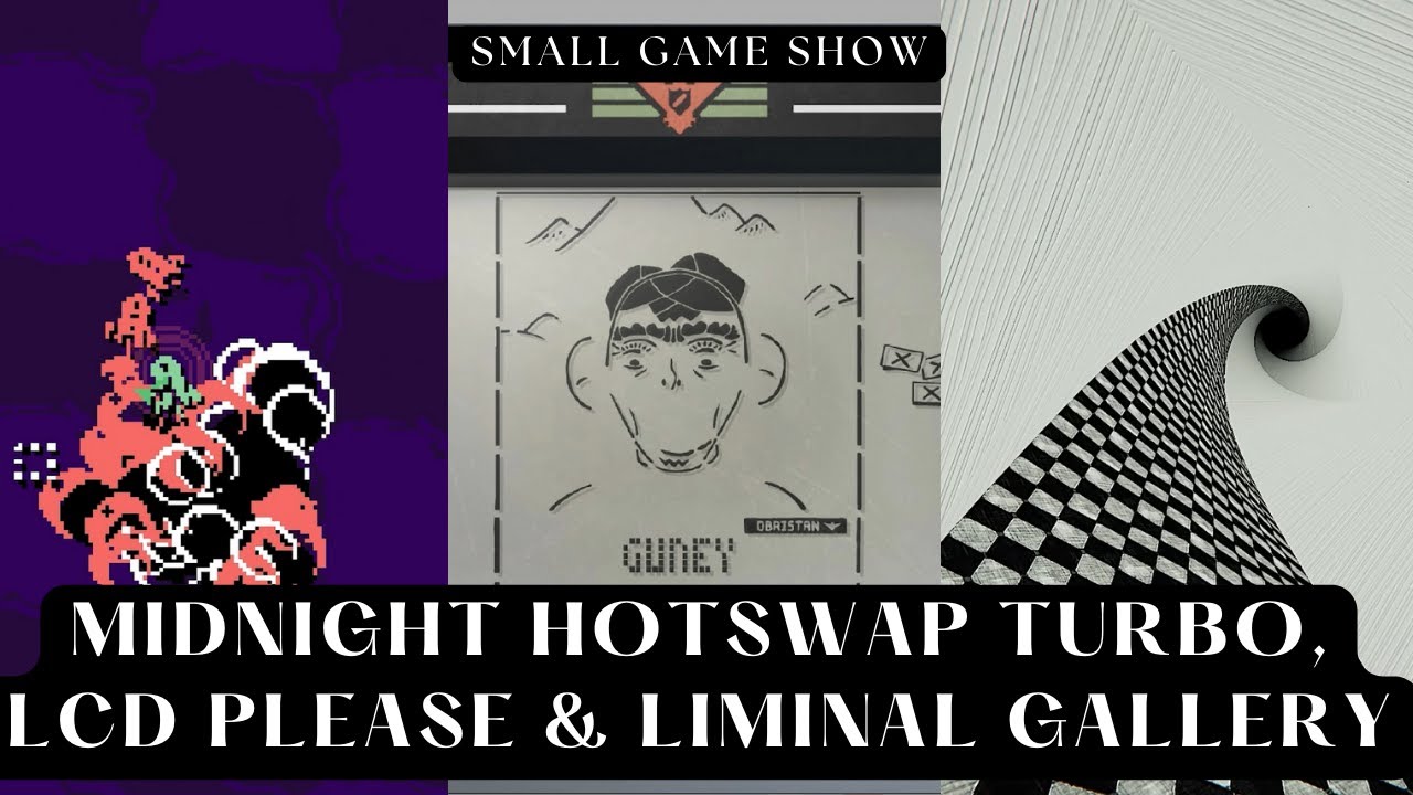 Small Games Show: Midnight Hotswap Turbo, LCD Please & Liminal Gallery (feat. Proximate)